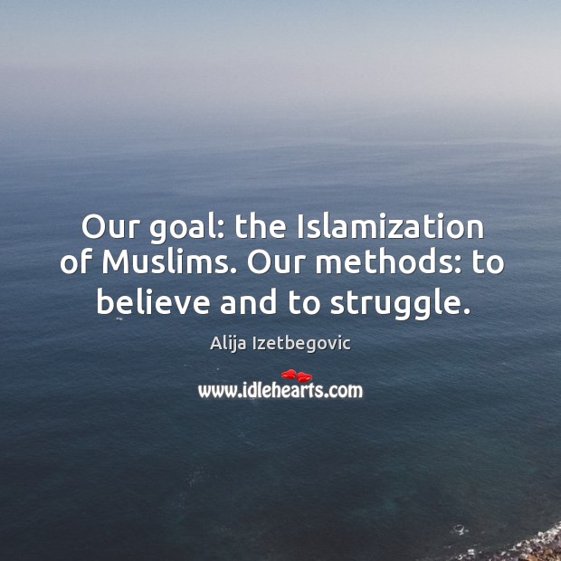 Our goal: the islamization of muslims. Our methods: to believe and to struggle. Image