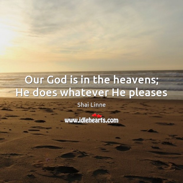 Our God is in the heavens; He does whatever He pleases Shai Linne Picture Quote