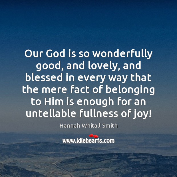 Our God is so wonderfully good, and lovely, and blessed in every Image