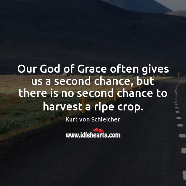Our God of Grace often gives us a second chance, but there Kurt von Schleicher Picture Quote