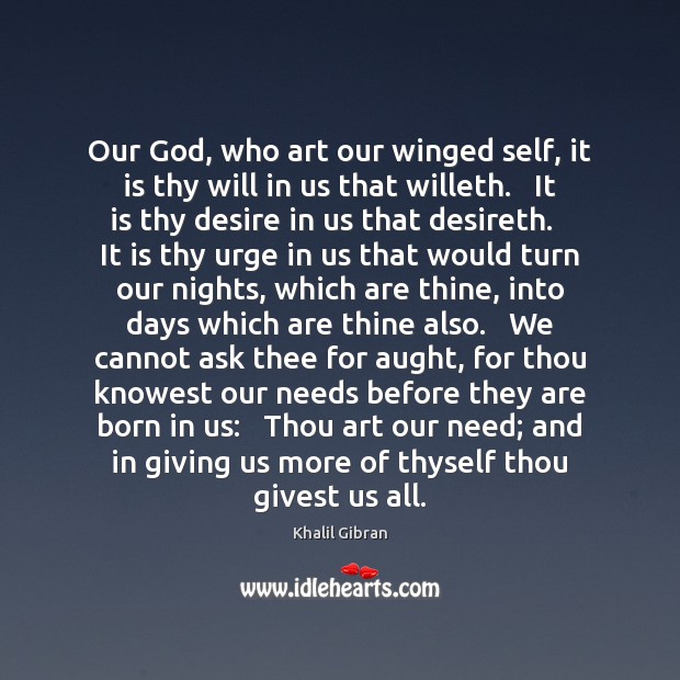 Our God, who art our winged self, it is thy will in Khalil Gibran Picture Quote