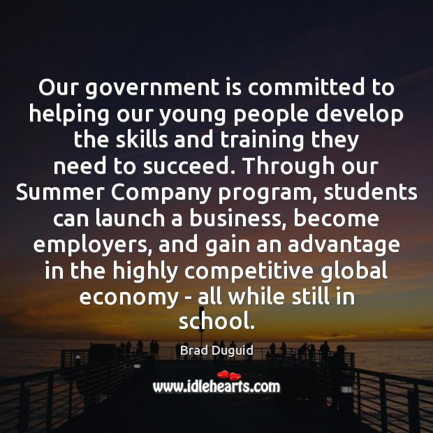 Our government is committed to helping our young people develop the skills Brad Duguid Picture Quote