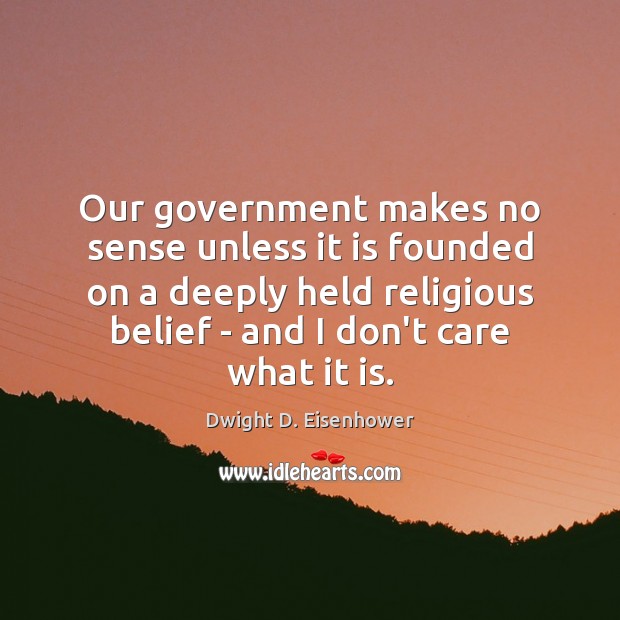 Our government makes no sense unless it is founded on a deeply I Don’t Care Quotes Image