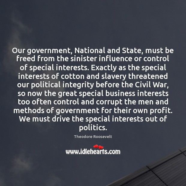 Our government, National and State, must be freed from the sinister influence Theodore Roosevelt Picture Quote