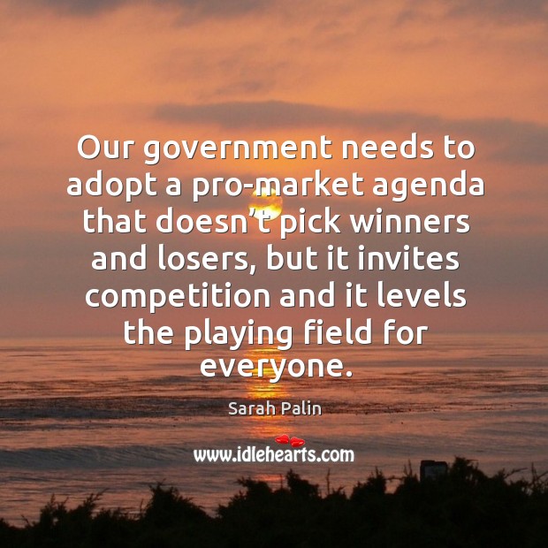 Our government needs to adopt a pro-market agenda that doesn’t pick winners and losers Image