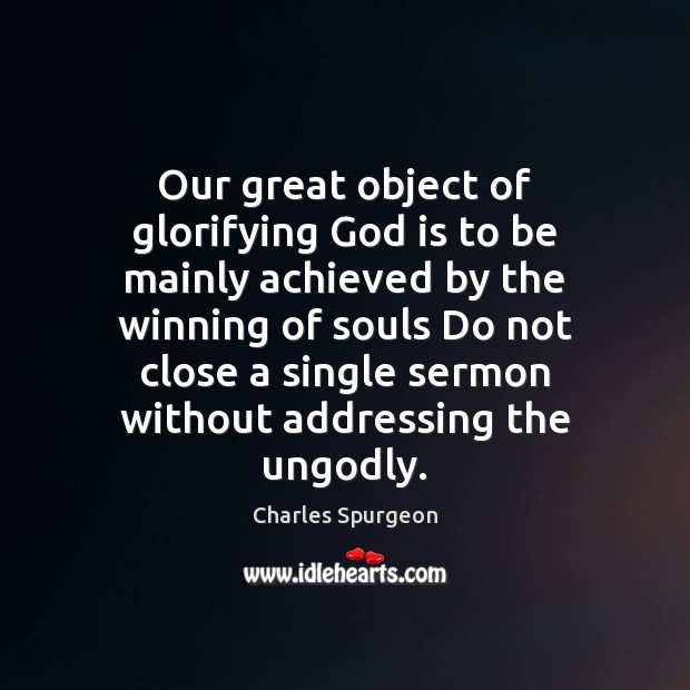 Our great object of glorifying God is to be mainly achieved by Charles Spurgeon Picture Quote