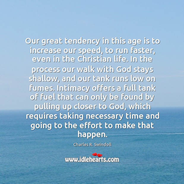 Our great tendency in this age is to increase our speed, to Charles R. Swindoll Picture Quote
