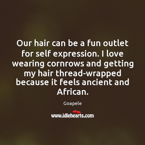 Our hair can be a fun outlet for self expression. I love Goapele Picture Quote