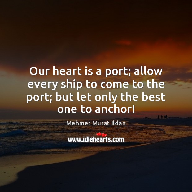Our heart is a port; allow every ship to come to the Image