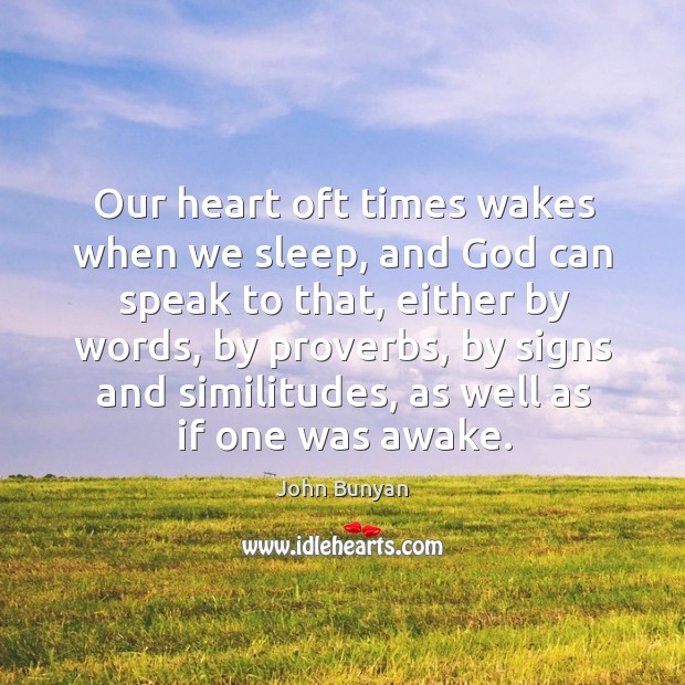 Our heart oft times wakes when we sleep, and God can speak to that, either by words, by proverbs Image