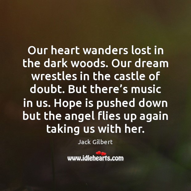 Our heart wanders lost in the dark woods. Our dream wrestles in Hope Quotes Image