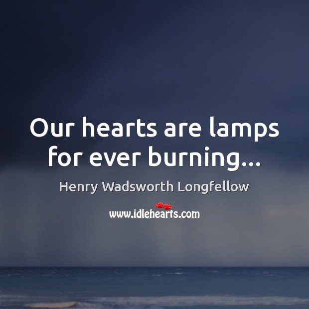 Our hearts are lamps for ever burning… Image