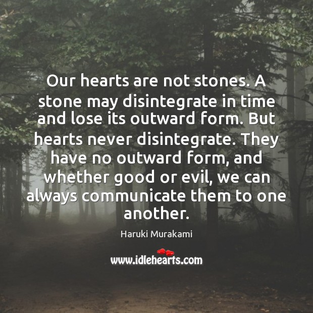 Our hearts are not stones. A stone may disintegrate in time and Image