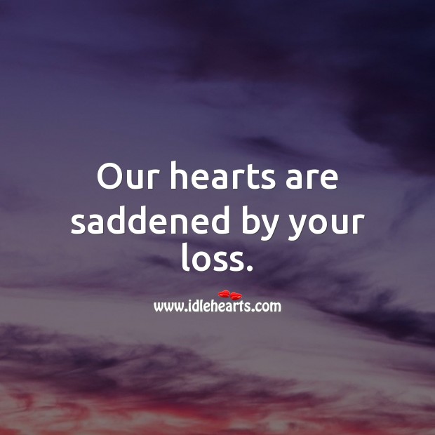 Our hearts are saddened by your loss. Sympathy Messages Image