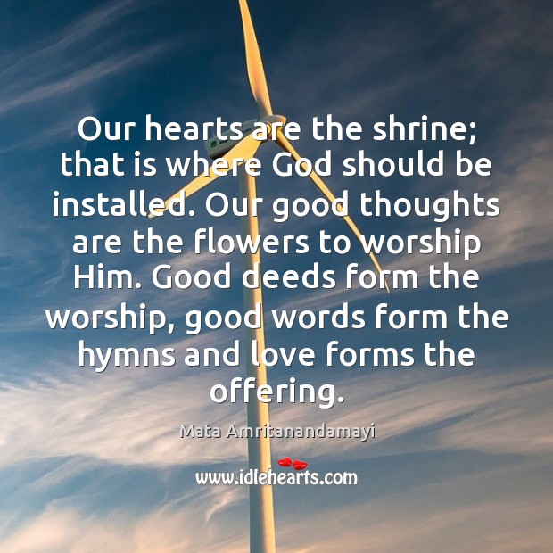 Our hearts are the shrine; that is where God should be installed. Image
