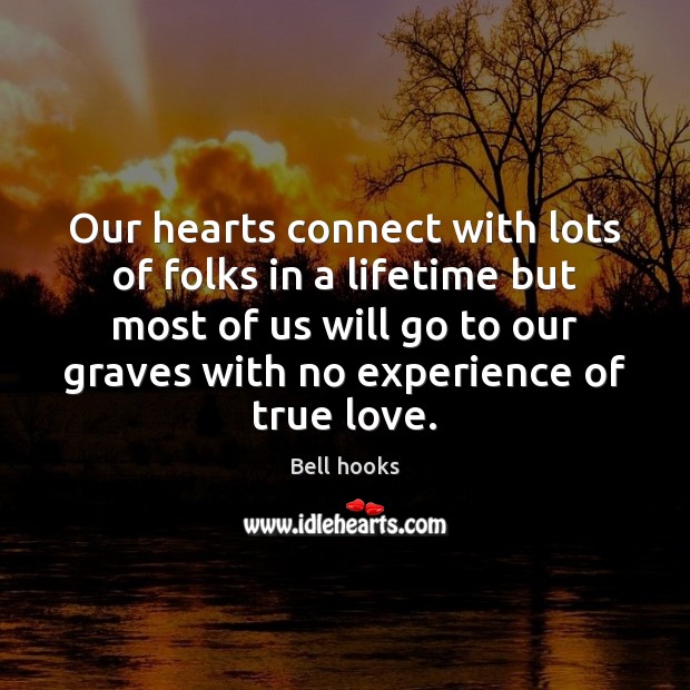 Our hearts connect with lots of folks in a lifetime but most True Love Quotes Image