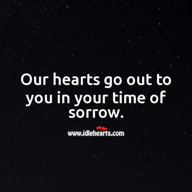 Our hearts go out to you in your time of sorrow. Sympathy Messages Image