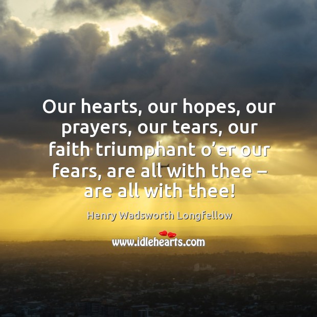 Our hearts, our hopes, our prayers, our tears, our faith triumphant o’ Image