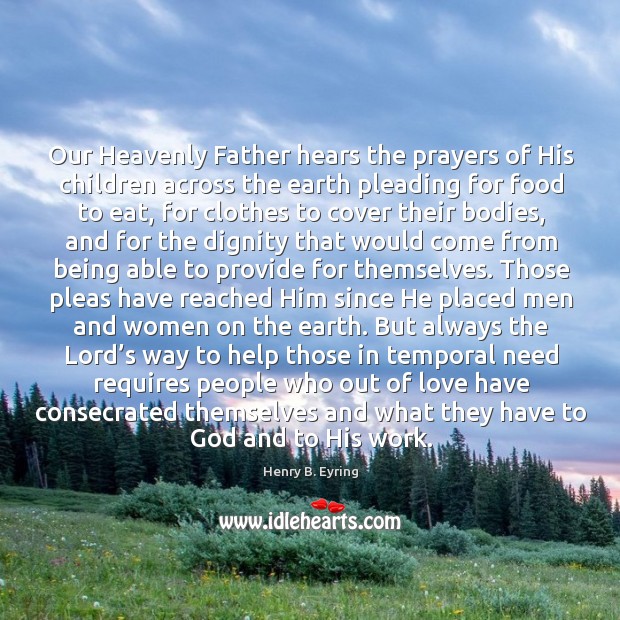 Our Heavenly Father hears the prayers of His children across the earth Henry B. Eyring Picture Quote