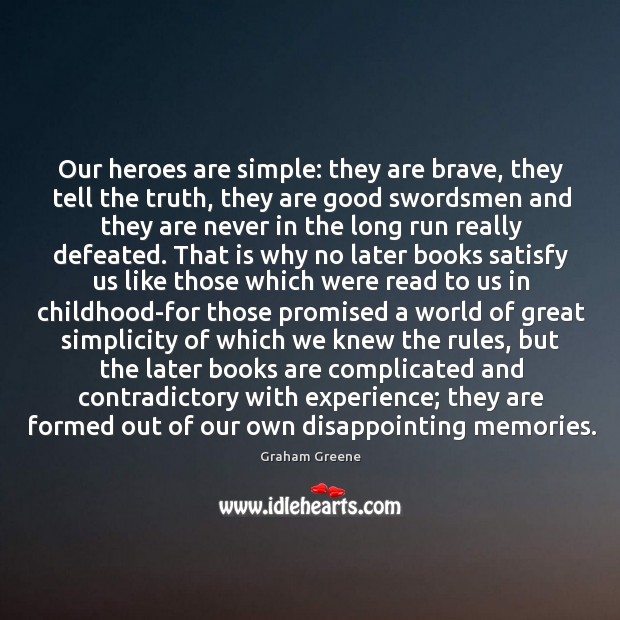 Our heroes are simple: they are brave, they tell the truth, they Graham Greene Picture Quote