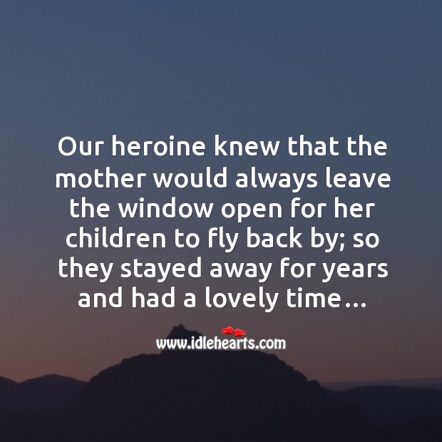 Our heroine knew that the mother would always leave the window open for her children to fly back by; Image