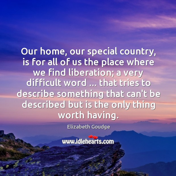 Our home, our special country, is for all of us the place Elizabeth Goudge Picture Quote