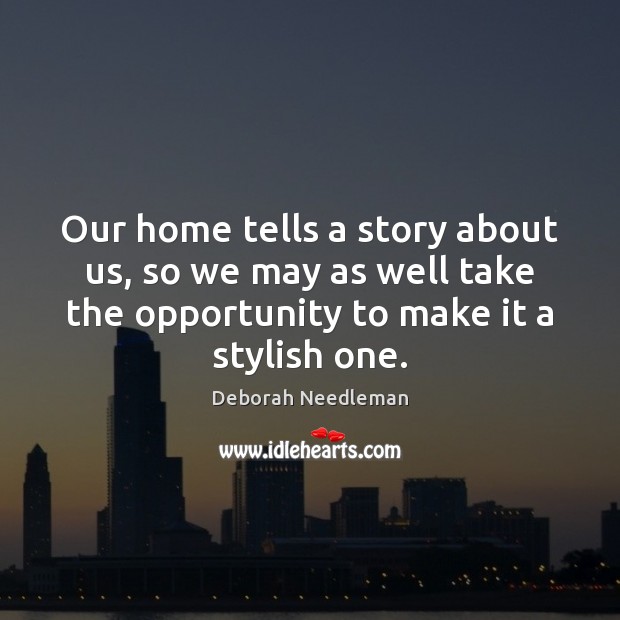 Our home tells a story about us, so we may as well Deborah Needleman Picture Quote