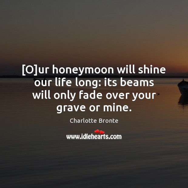[O]ur honeymoon will shine our life long: its beams will only Image