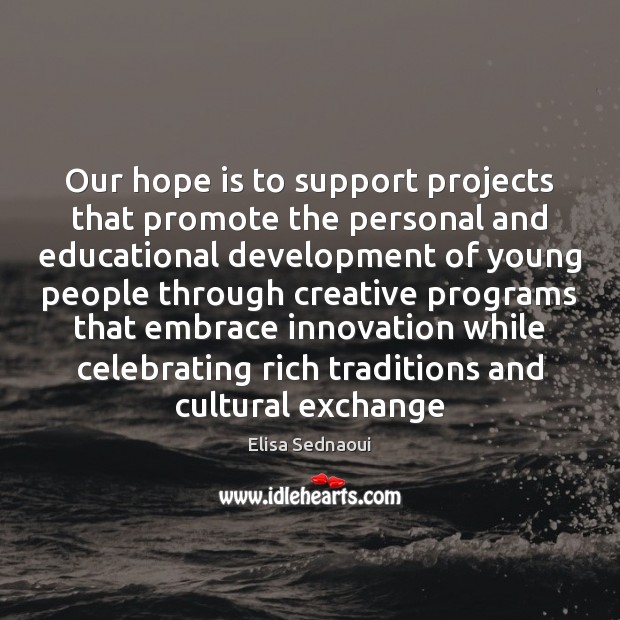 Our hope is to support projects that promote the personal and educational Elisa Sednaoui Picture Quote