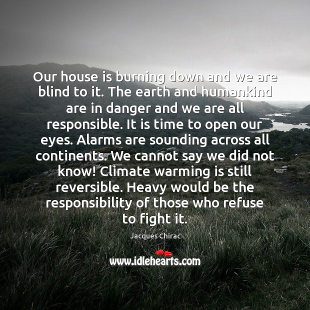 Our house is burning down and we are blind to it. The Image