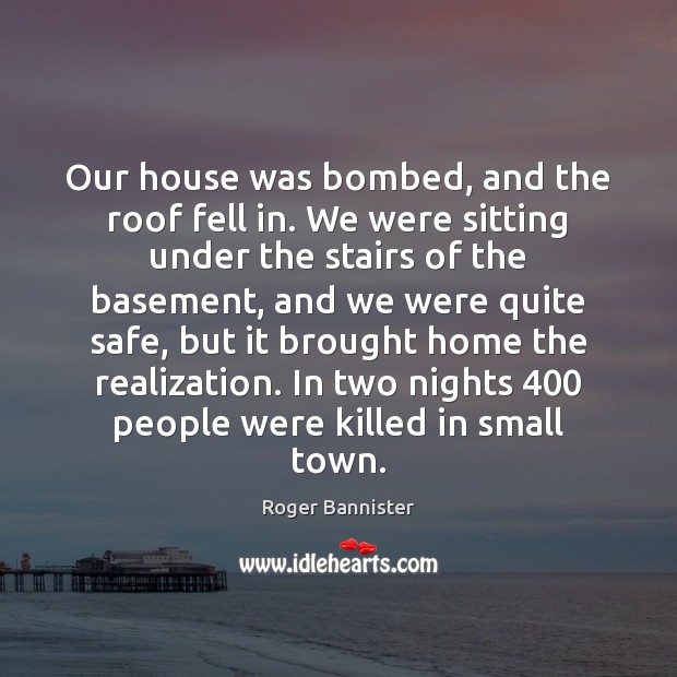Our house was bombed, and the roof fell in. We were sitting Image