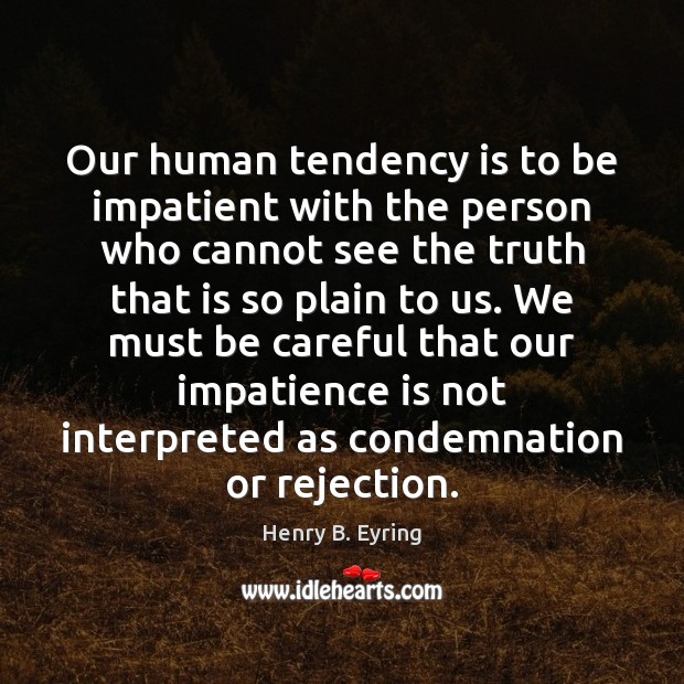 Our human tendency is to be impatient with the person who cannot Image