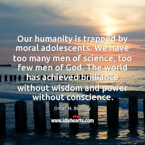 Our humanity is trapped by moral adolescents. We have too many men Image