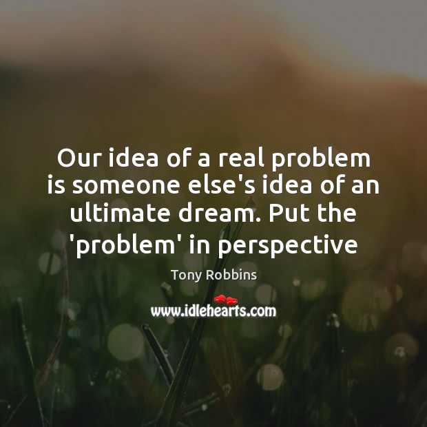 Our idea of a real problem is someone else’s idea of an Image