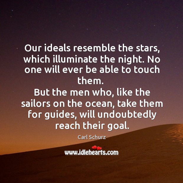 Our ideals resemble the stars, which illuminate the night. Carl Schurz Picture Quote