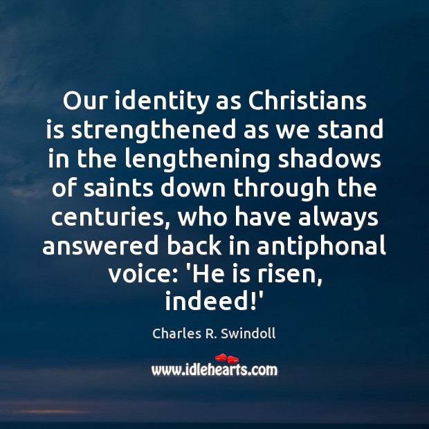 Our identity as Christians is strengthened as we stand in the lengthening Charles R. Swindoll Picture Quote