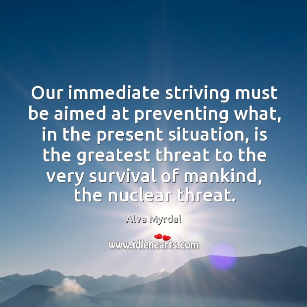 Our immediate striving must be aimed at preventing what, in the present Image