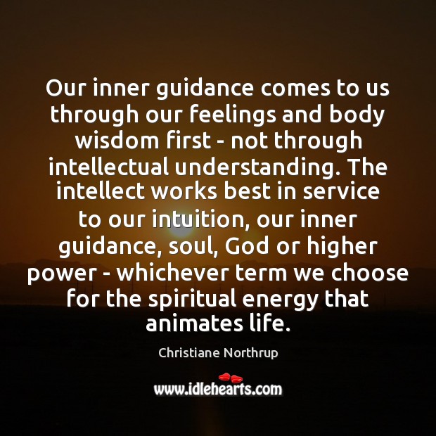 Our inner guidance comes to us through our feelings and body wisdom Christiane Northrup Picture Quote