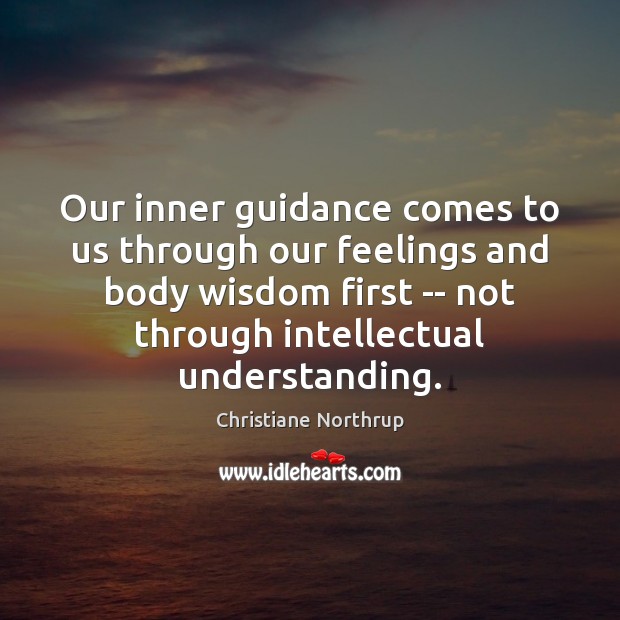 Our inner guidance comes to us through our feelings and body wisdom 