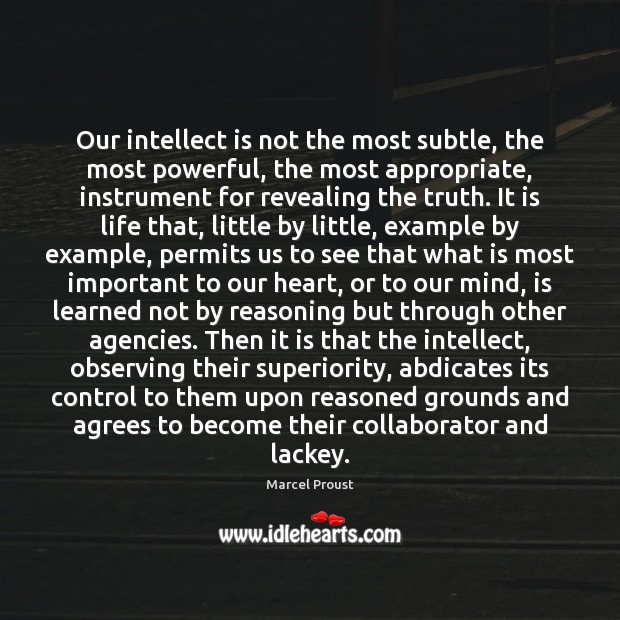 Our intellect is not the most subtle, the most powerful, the most Marcel Proust Picture Quote