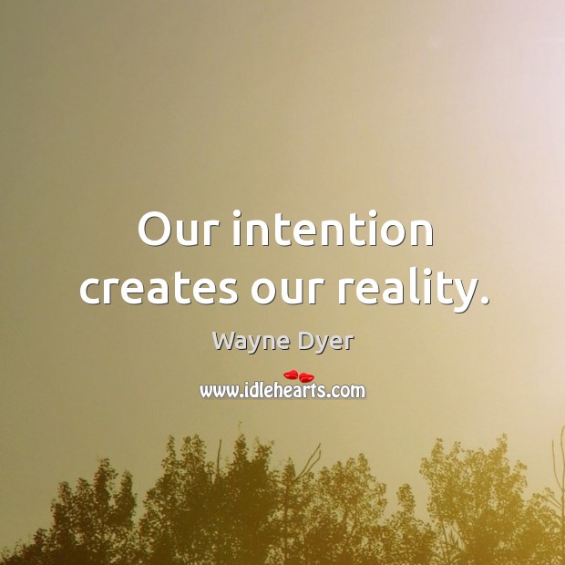 Our intention creates our reality. Image