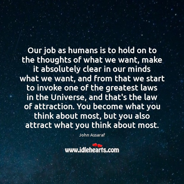 Our job as humans is to hold on to the thoughts of John Assaraf Picture Quote