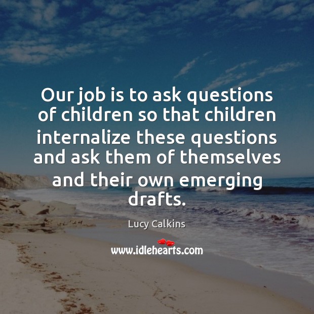 Our job is to ask questions of children so that children internalize Image