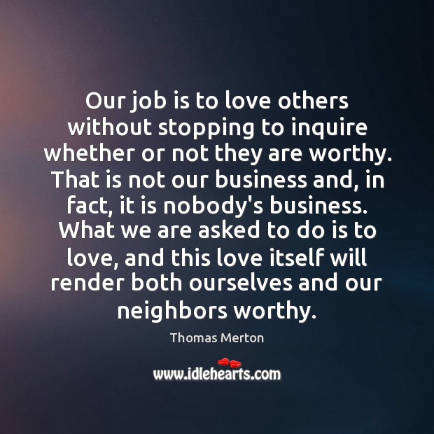 Our job is to love others without stopping to inquire whether or Image