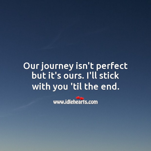 Our journey isn’t perfect but it’s ours. Journey Quotes Image