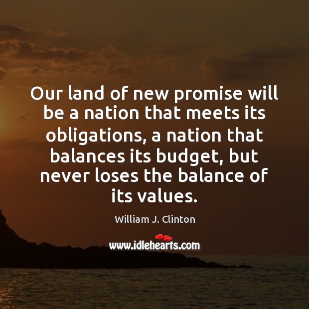 Our land of new promise will be a nation that meets its William J. Clinton Picture Quote