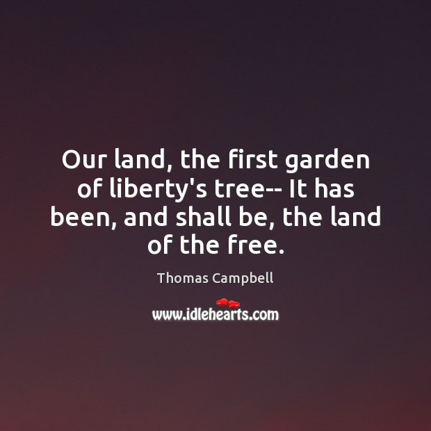 Our land, the first garden of liberty’s tree– It has been, and Image