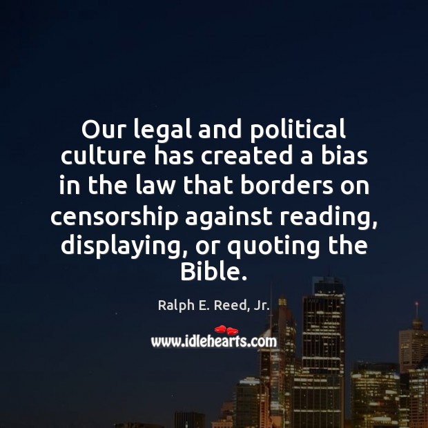 Our legal and political culture has created a bias in the law Legal Quotes Image