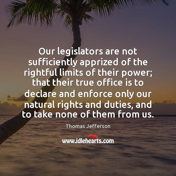 Our legislators are not sufficiently apprized of the rightful limits of their Image