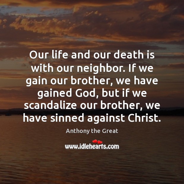 Our life and our death is with our neighbor. If we gain Anthony the Great Picture Quote